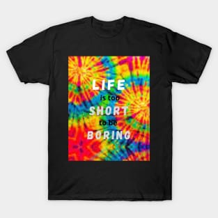 Life is too short to be boring - Live Colorfully T-Shirt